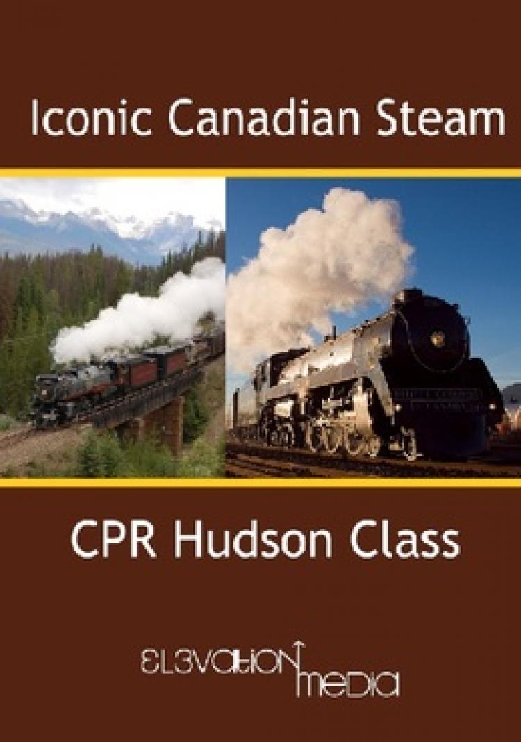 Iconic Canadian Steam - CPR Hudson Class DVD - Sold Out