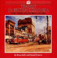 155017021X : Transit in British Columbia: The First Hundred Years - In Stock